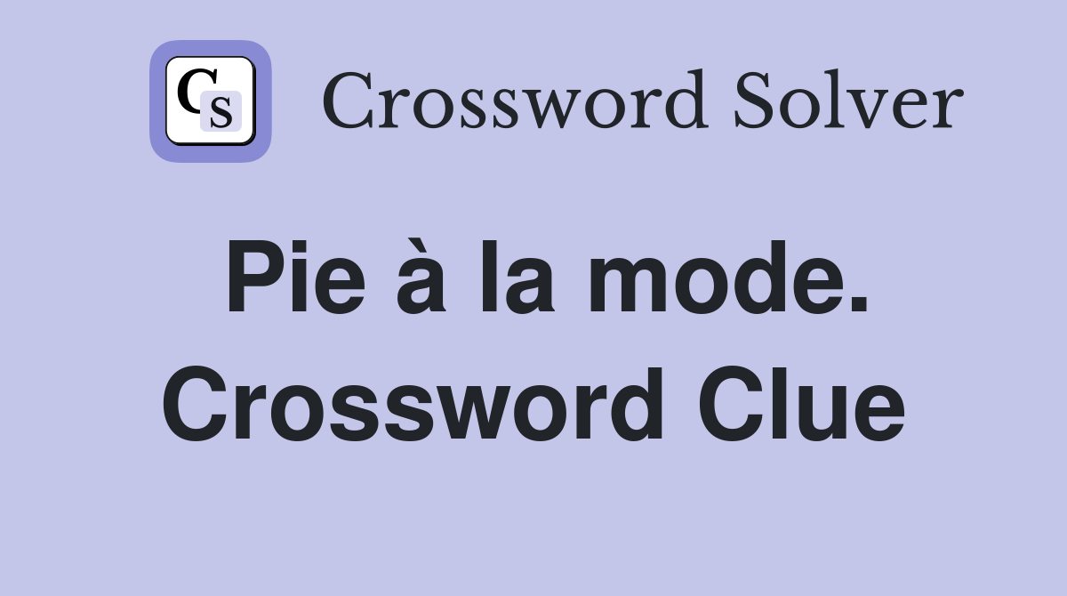 Pie à la mode. Crossword Clue