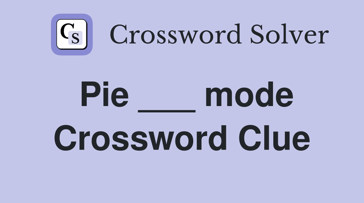 Pie ___ mode Crossword Clue