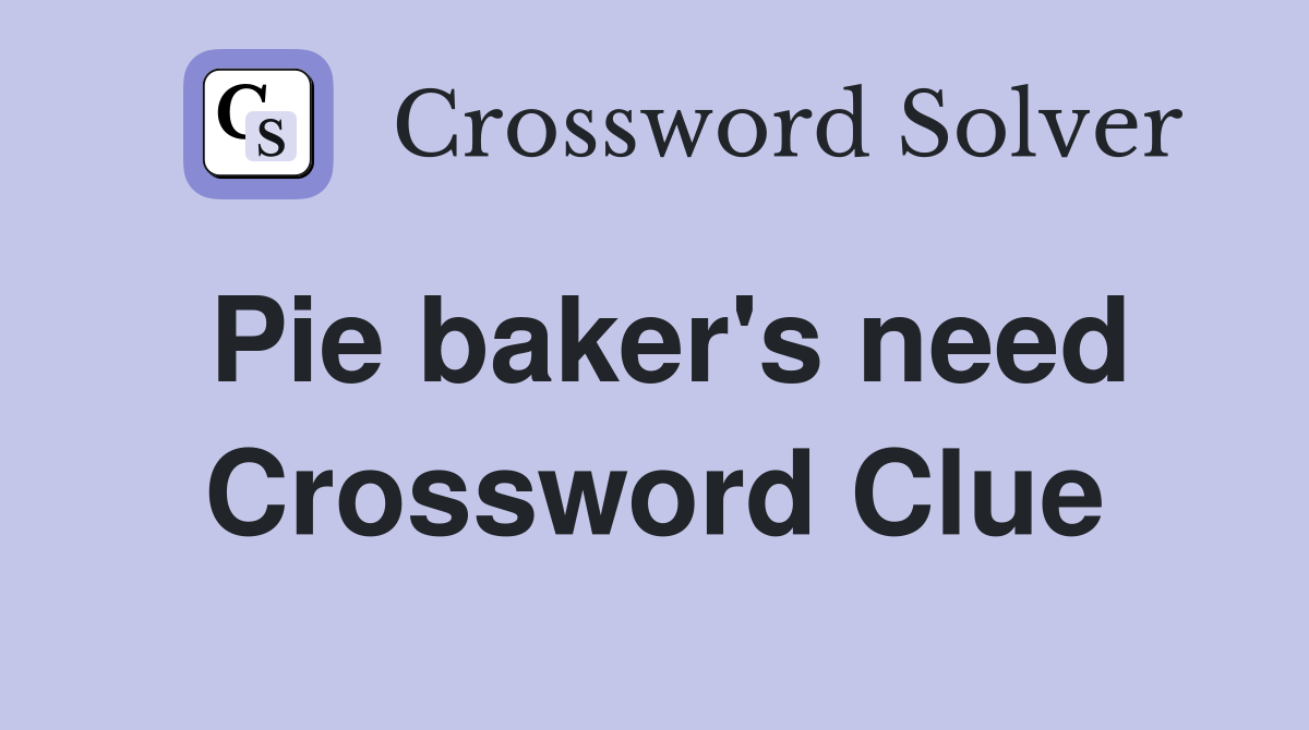 Pie baker's need Crossword Clue