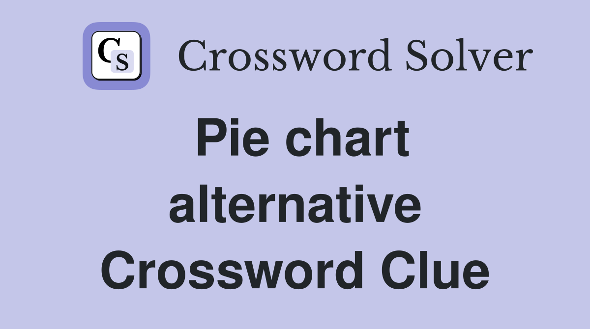 Pie chart alternative Crossword Clue