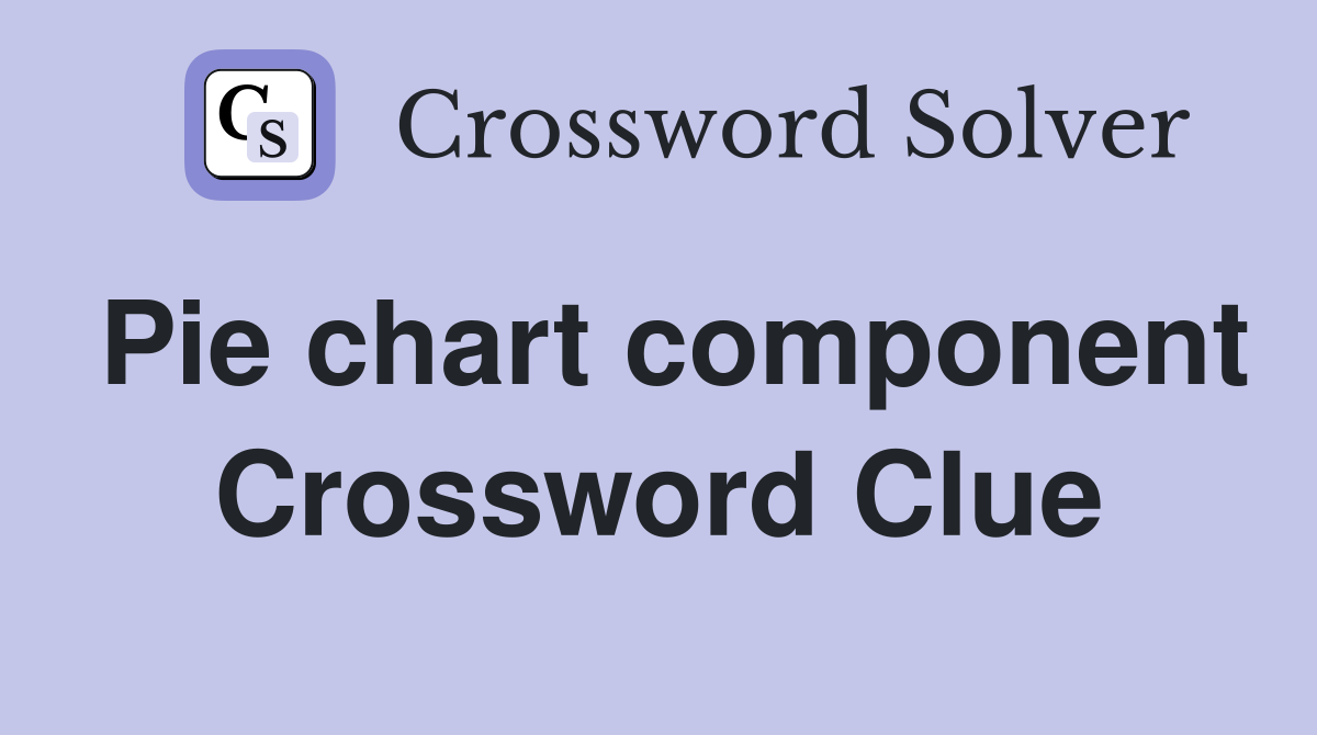 Pie chart component Crossword Clue