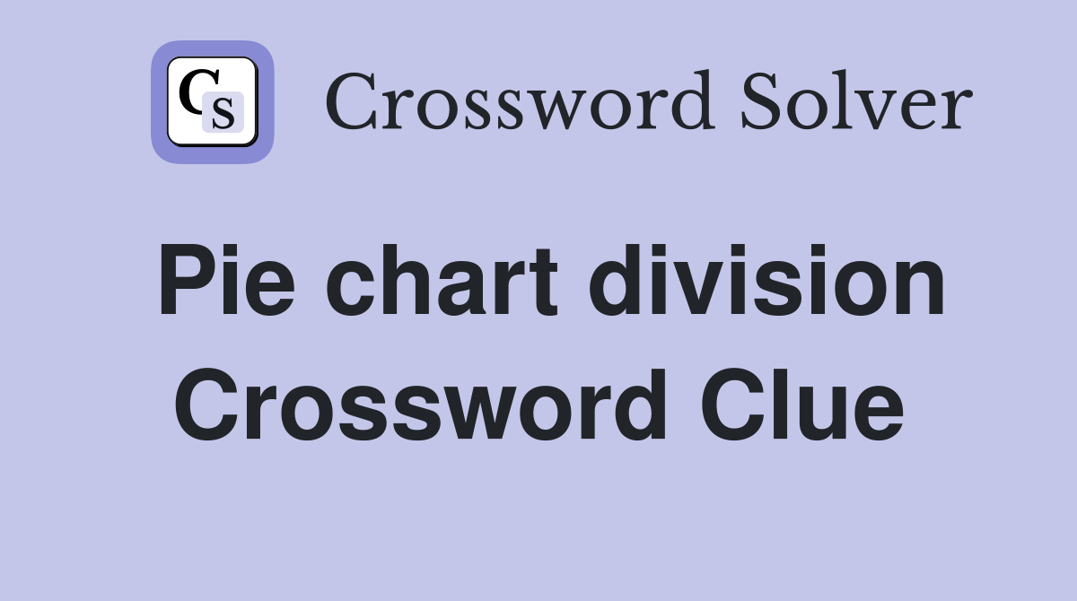 Pie chart division Crossword Clue
