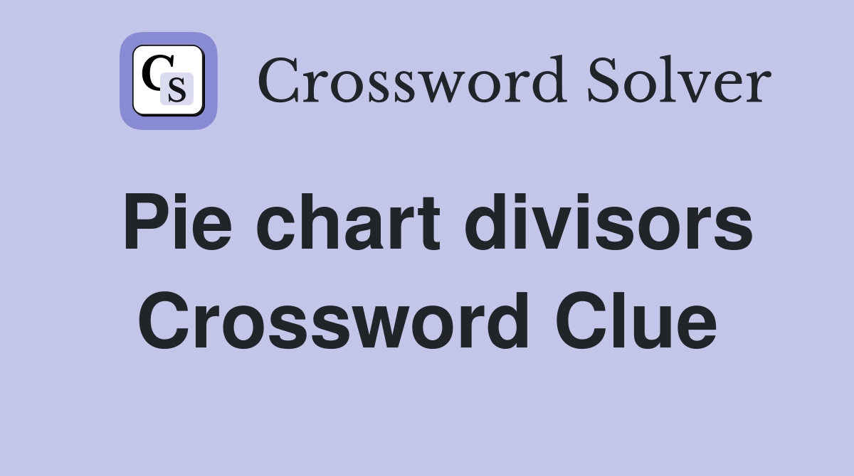 Pie chart divisors Crossword Clue