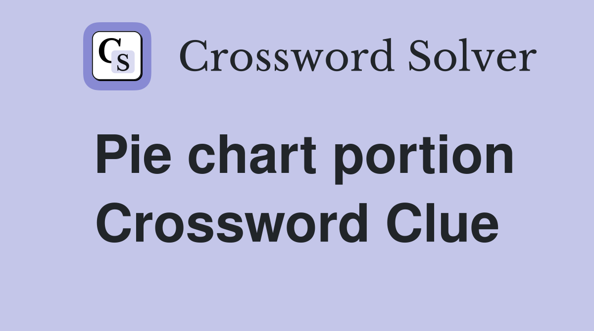 Pie chart portion Crossword Clue
