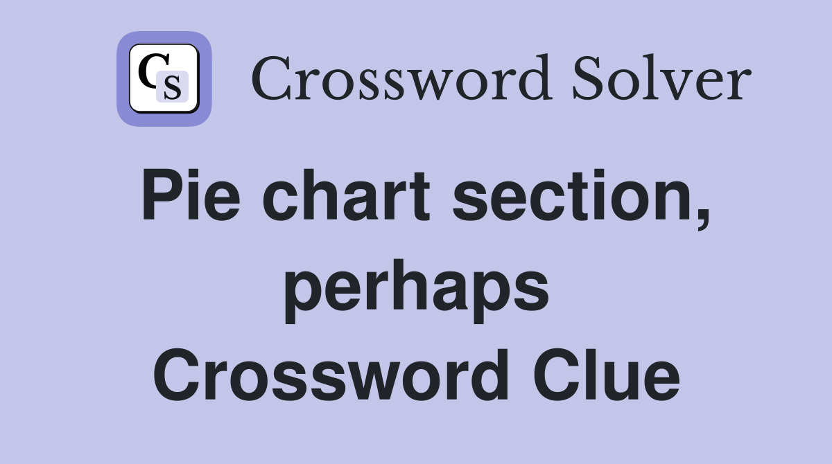 Pie chart section, perhaps Crossword Clue