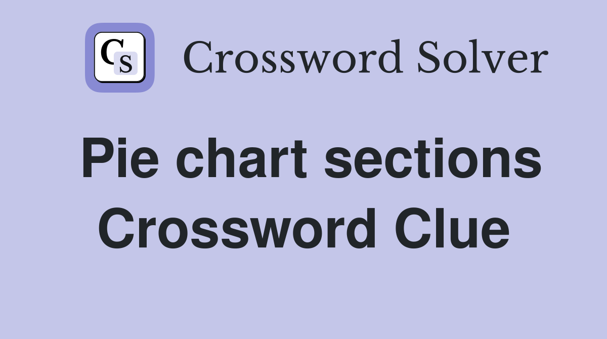 Pie chart sections Crossword Clue
