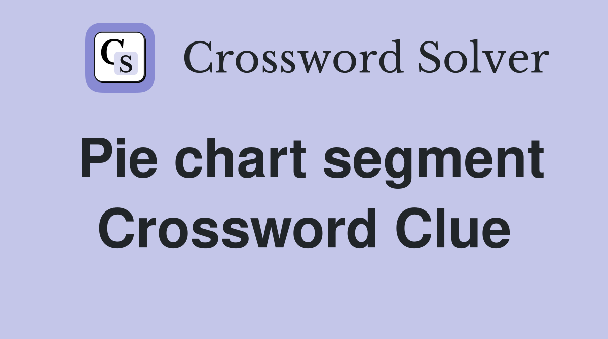 Pie chart segment Crossword Clue