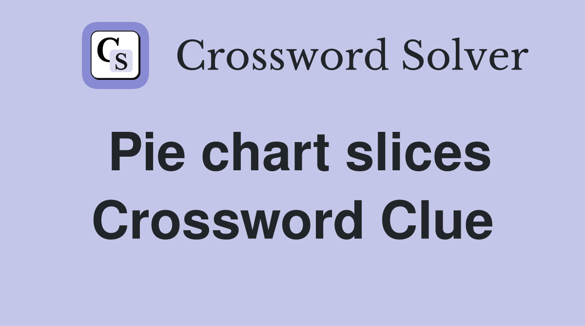 Pie chart slices Crossword Clue