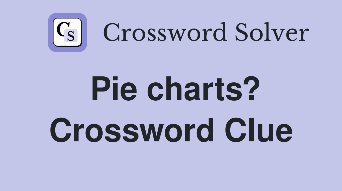 Pie charts? Crossword Clue