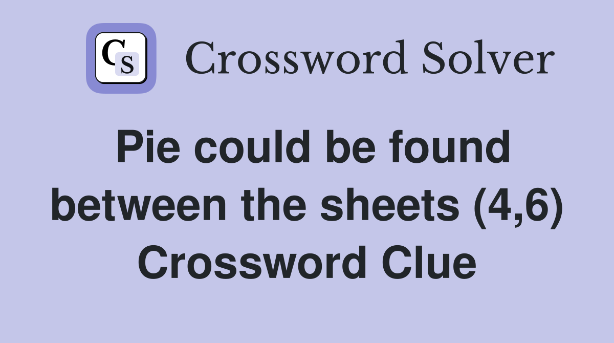 Pie could be found between the sheets (4,6) Crossword Clue
