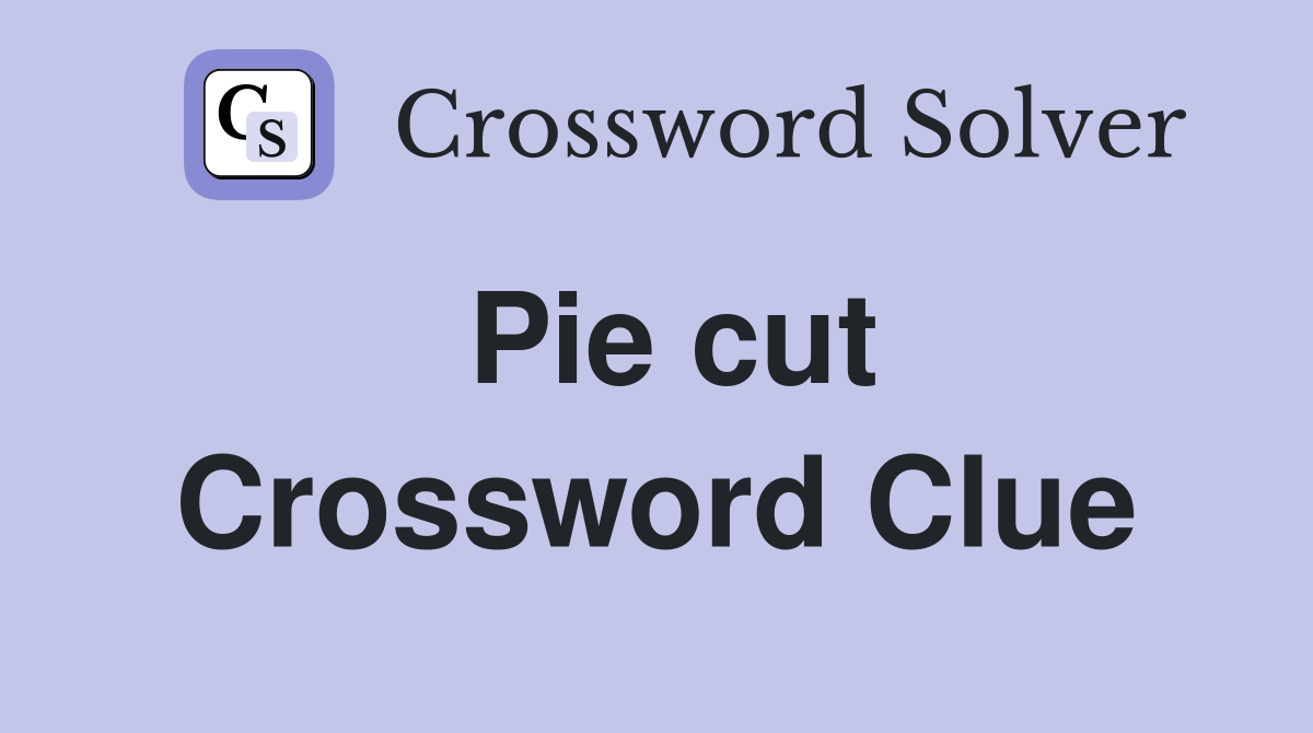 Pie cut Crossword Clue