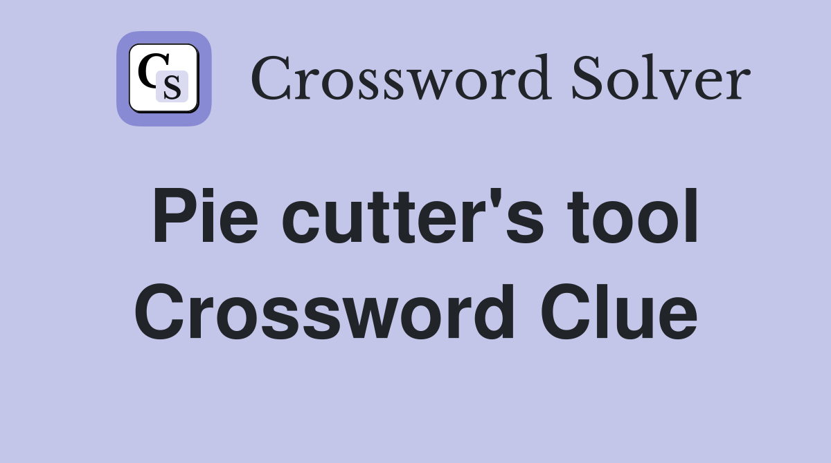 Pie cutter's tool Crossword Clue