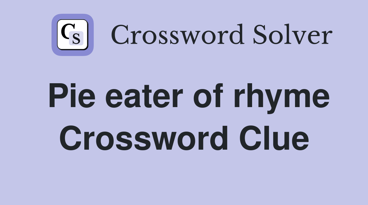 Pie eater of rhyme Crossword Clue