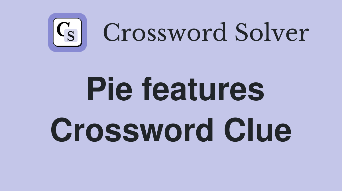 Pie features Crossword Clue