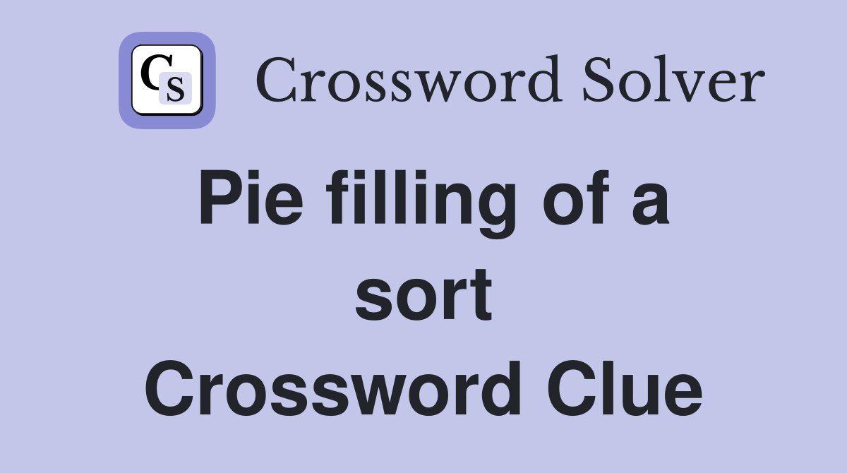 Pie filling of a sort Crossword Clue