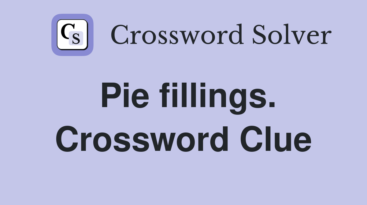 Pie fillings. Crossword Clue