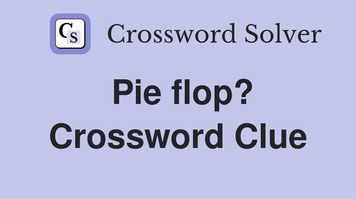 Pie flop? Crossword Clue