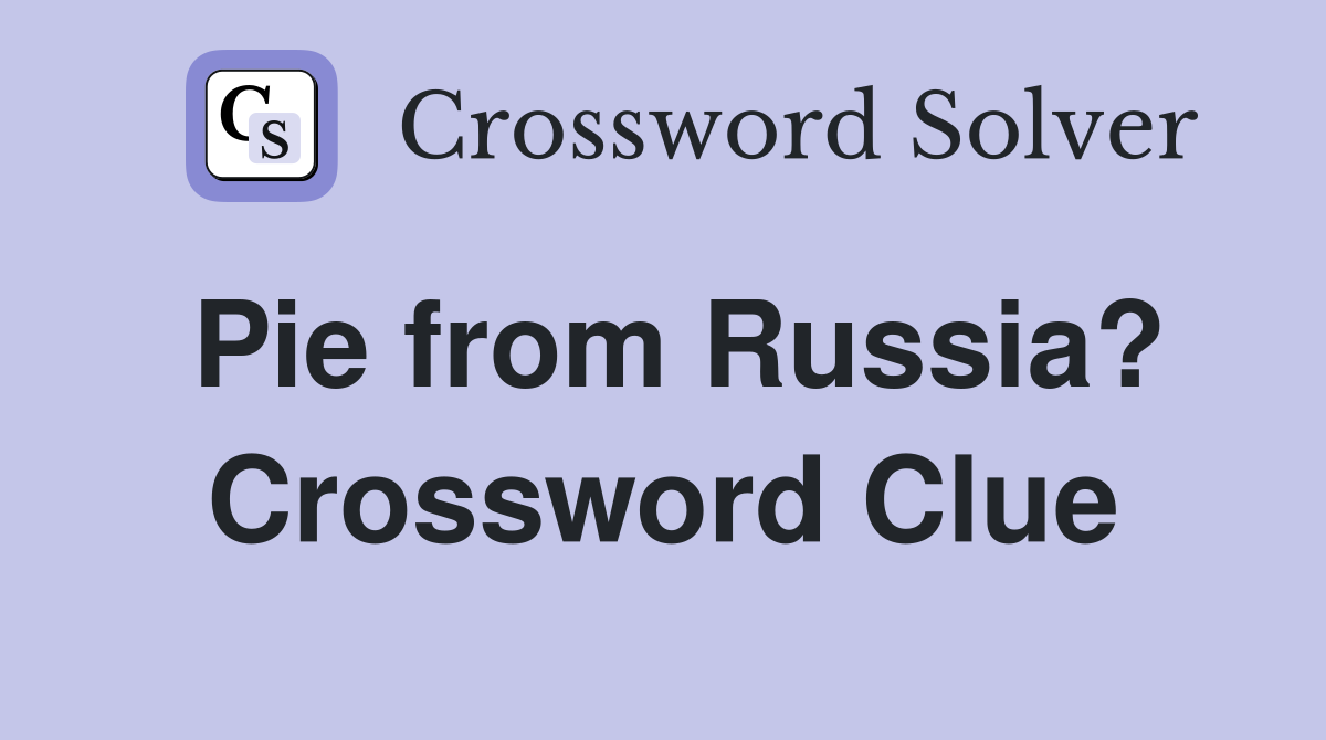 Pie from Russia? Crossword Clue