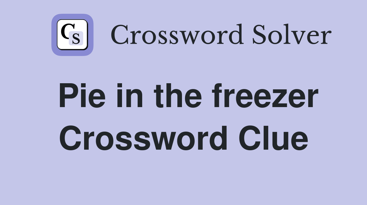 Pie in the freezer Crossword Clue