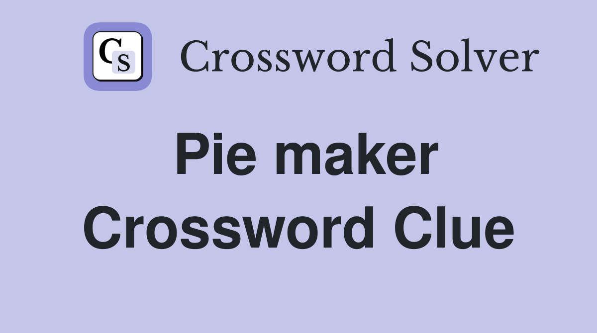 Pie maker Crossword Clue