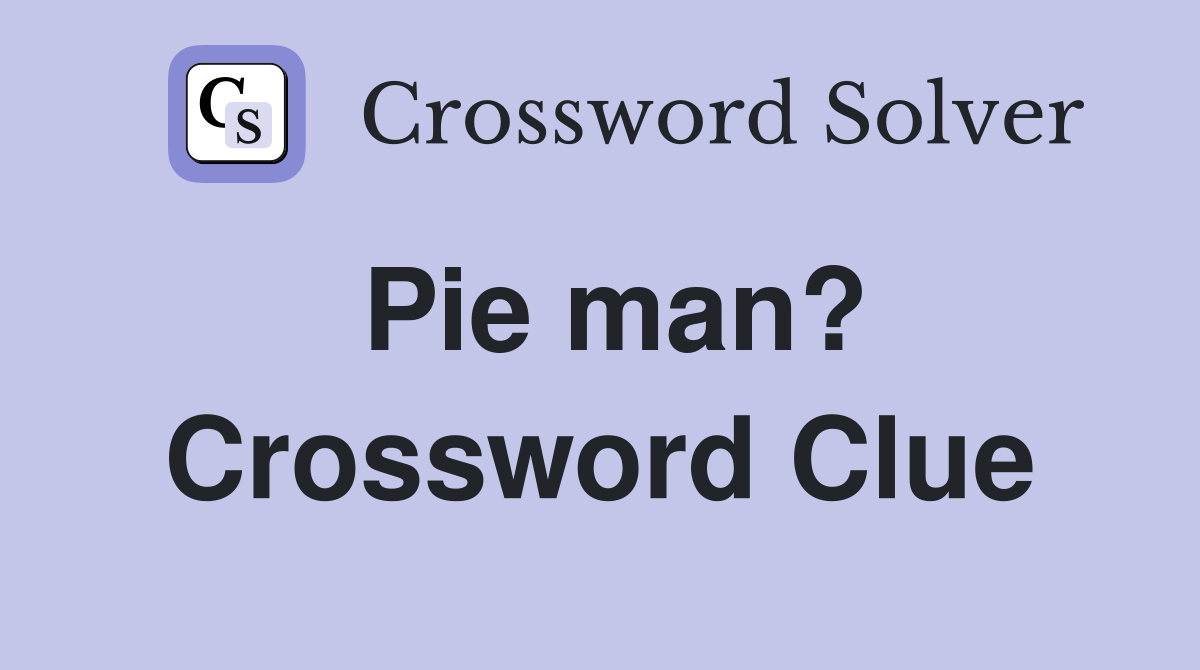 Pie man? Crossword Clue