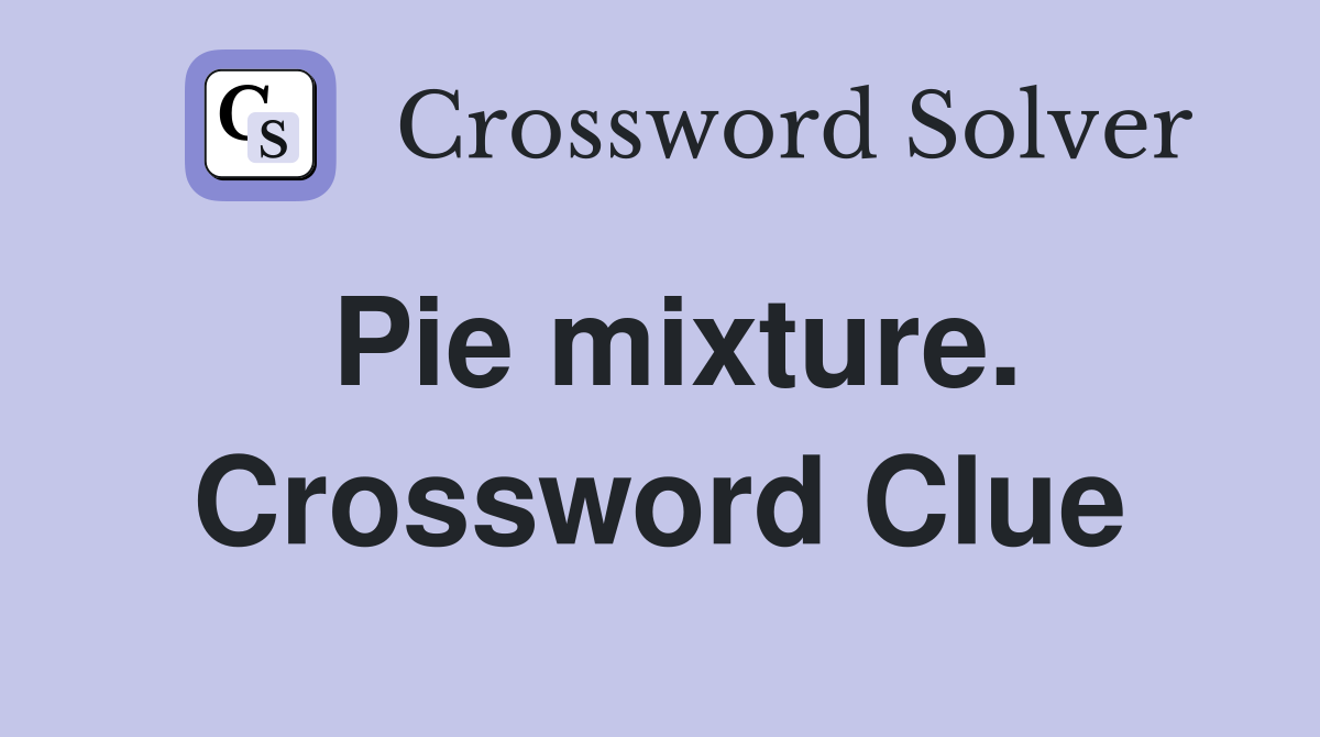 Pie mixture. Crossword Clue