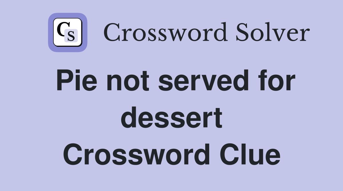 Pie not served for dessert Crossword Clue