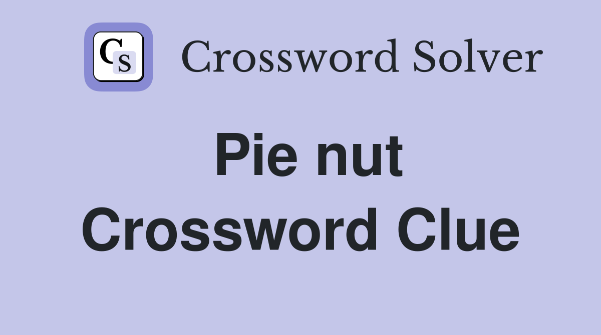 Pie nut Crossword Clue