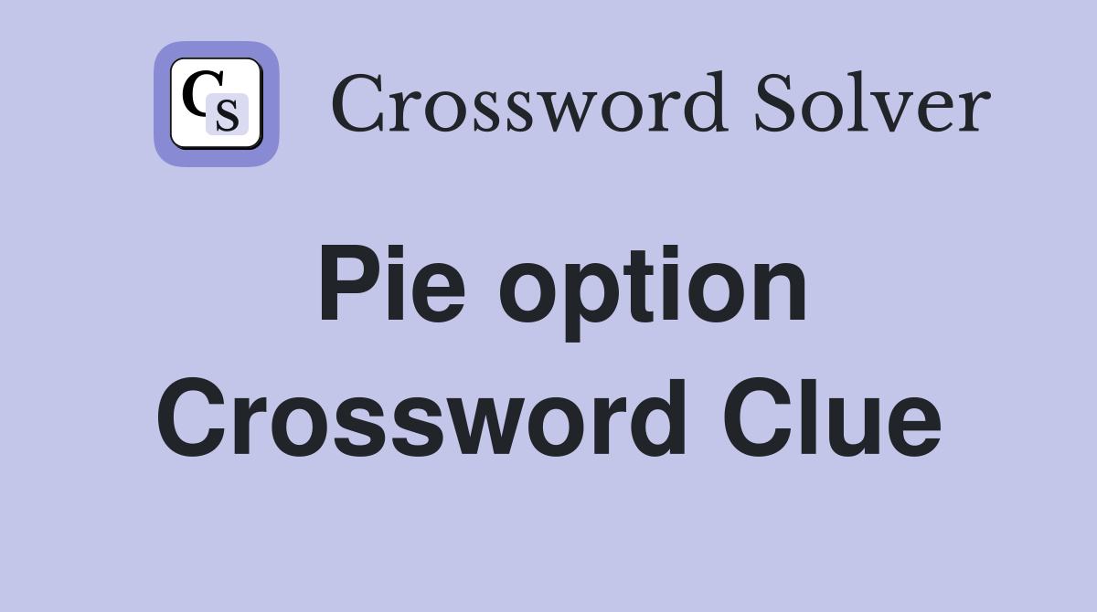 Pie option Crossword Clue