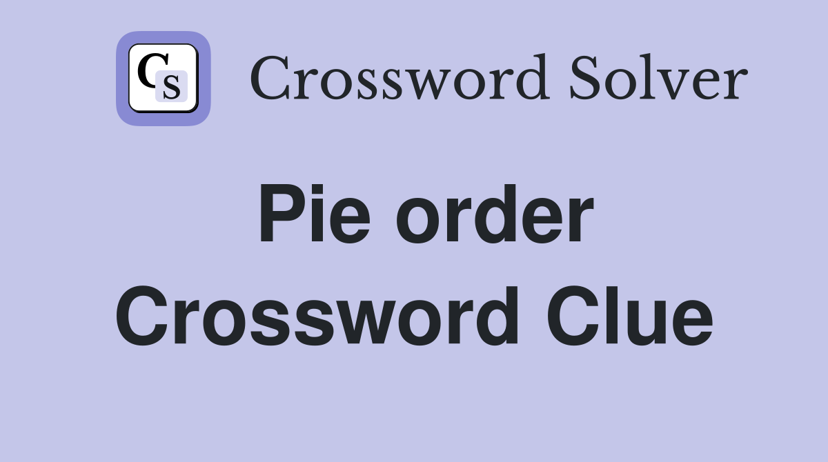 Pie order Crossword Clue