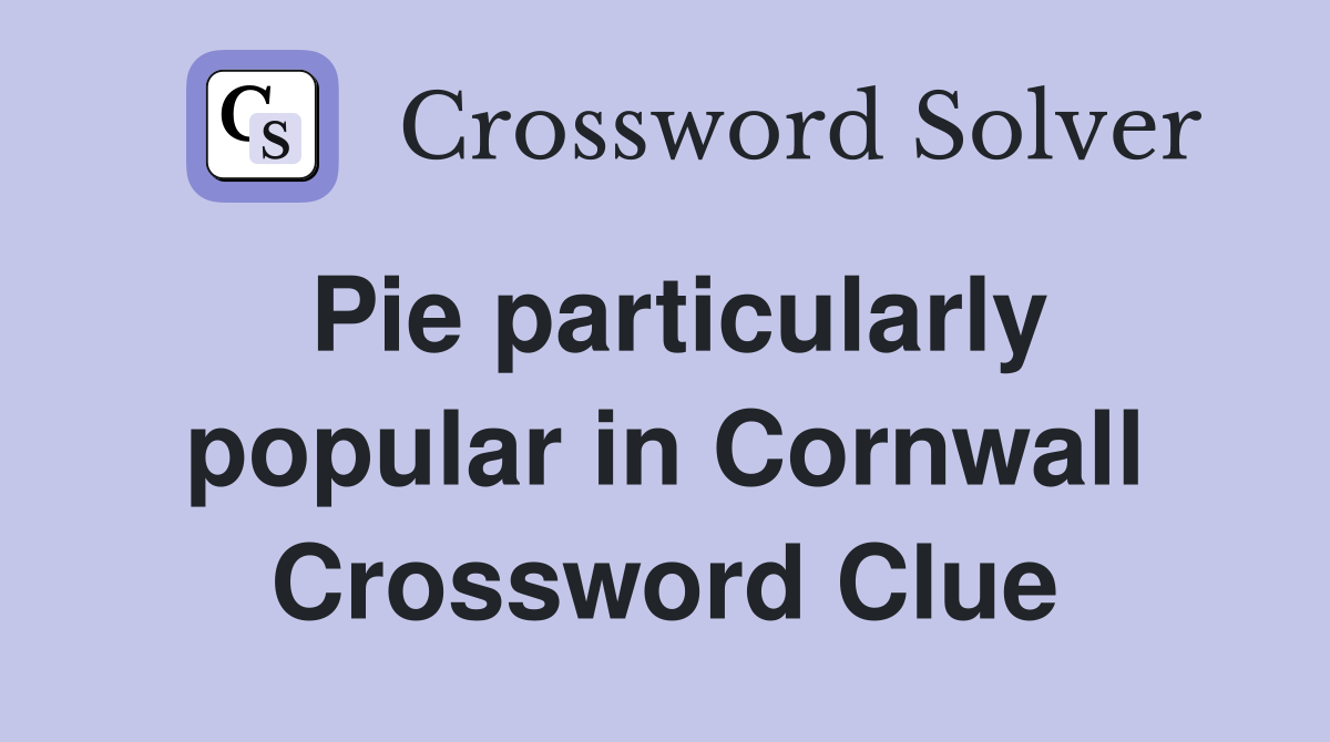 Pie particularly popular in Cornwall Crossword Clue