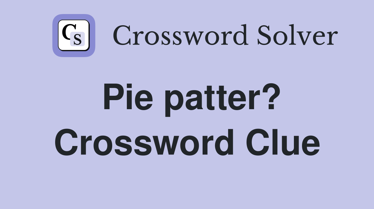 Pie patter? Crossword Clue