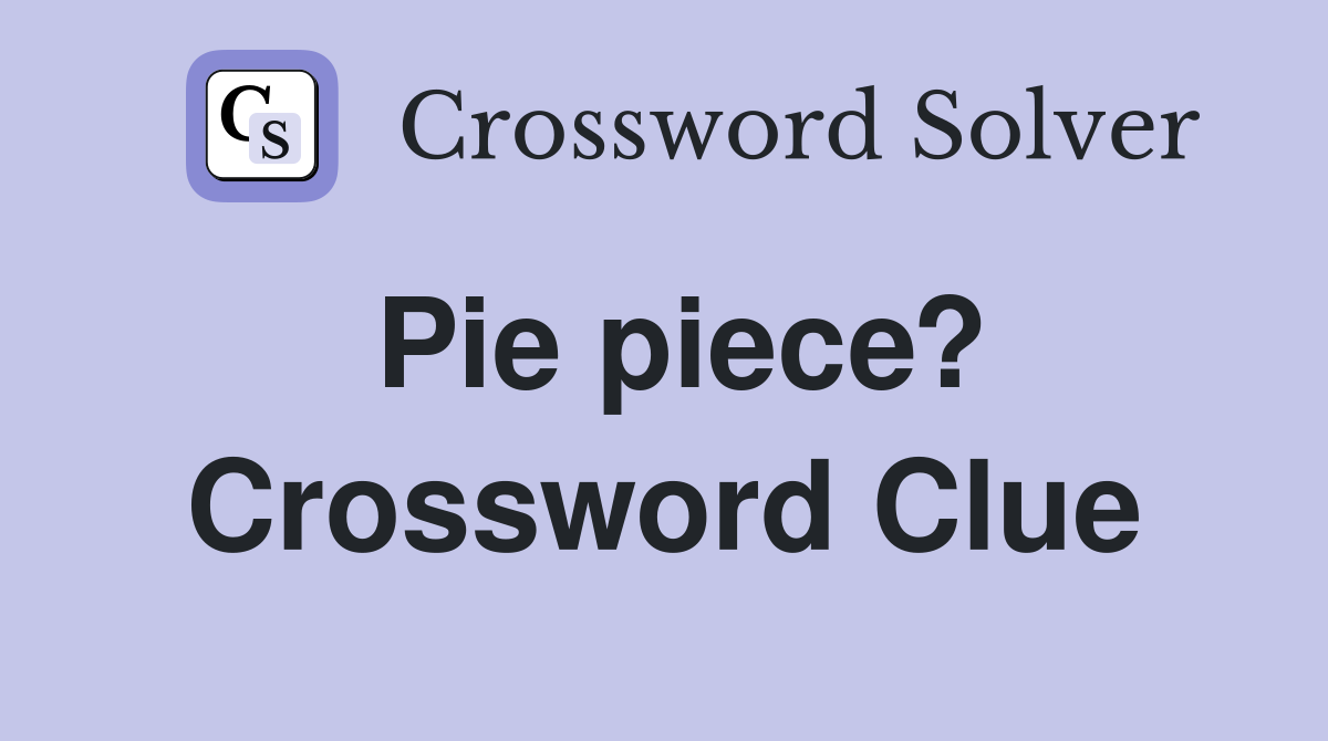 Pie piece? Crossword Clue