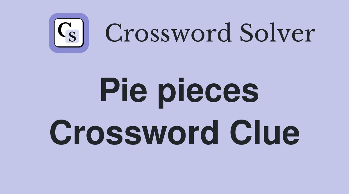 Pie pieces Crossword Clue