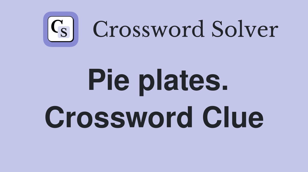 Pie plates. Crossword Clue