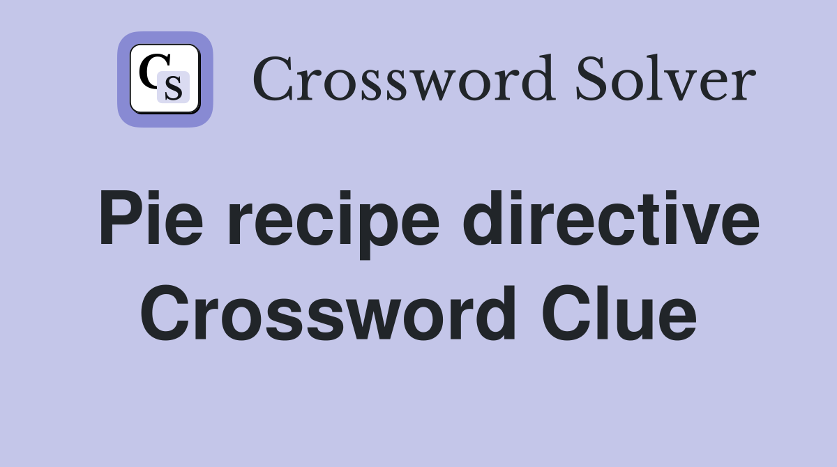 Pie recipe directive Crossword Clue