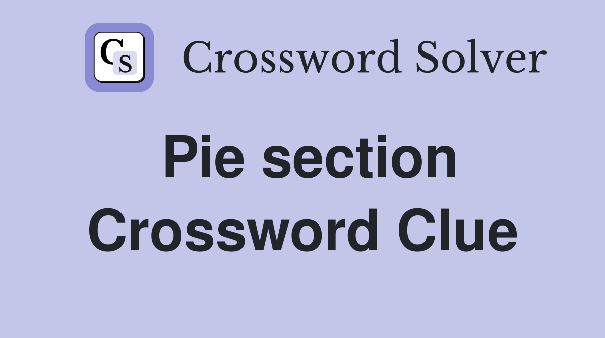 Pie section Crossword Clue