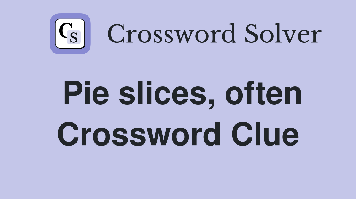 Pie slices, often Crossword Clue