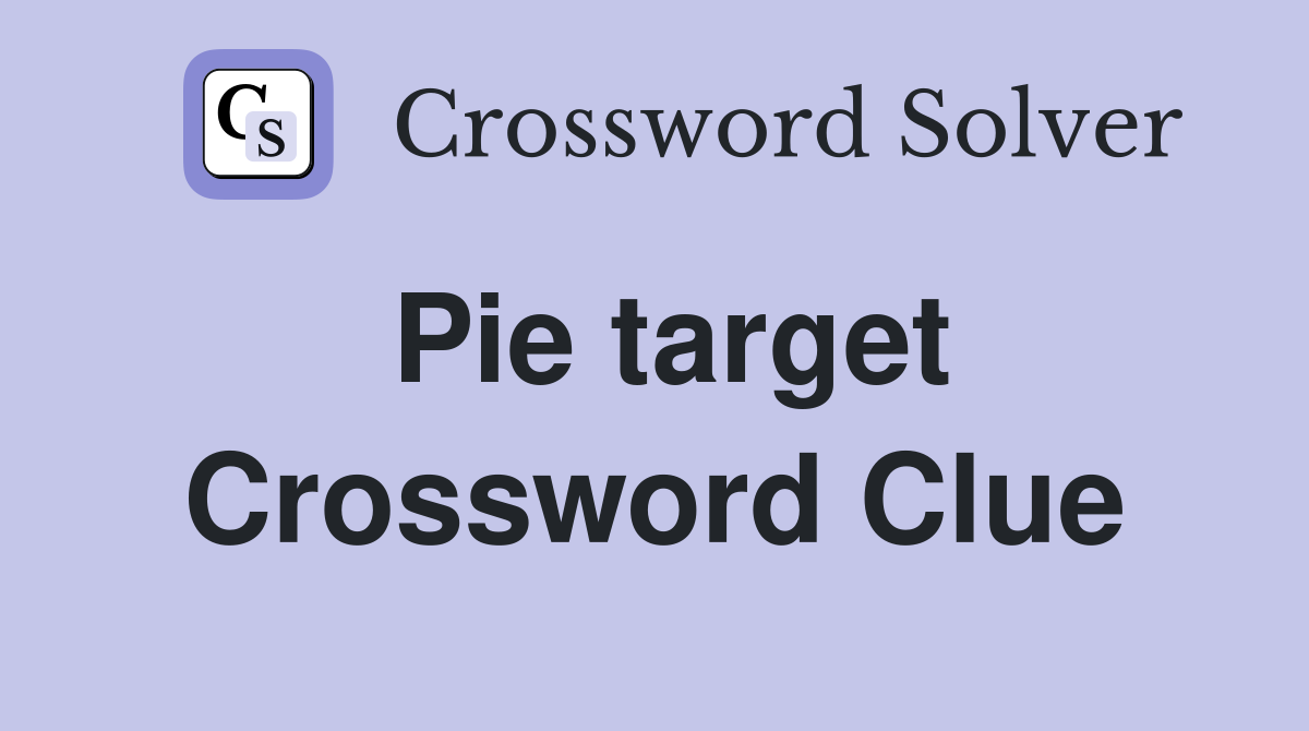Pie target Crossword Clue