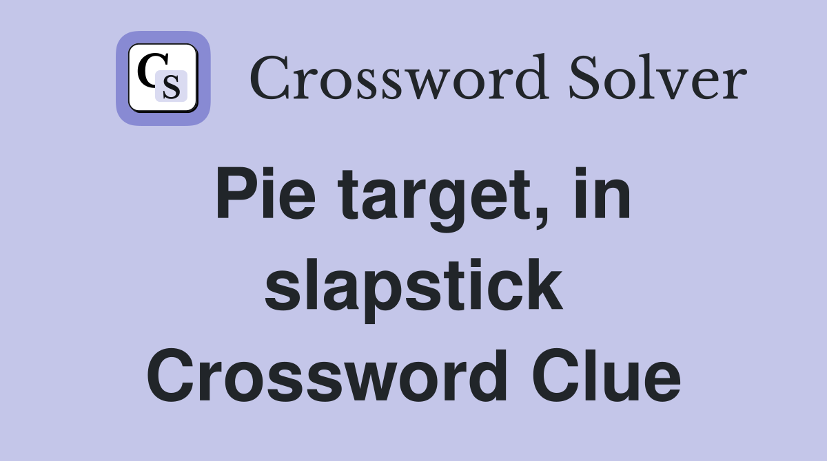 Pie target, in slapstick Crossword Clue