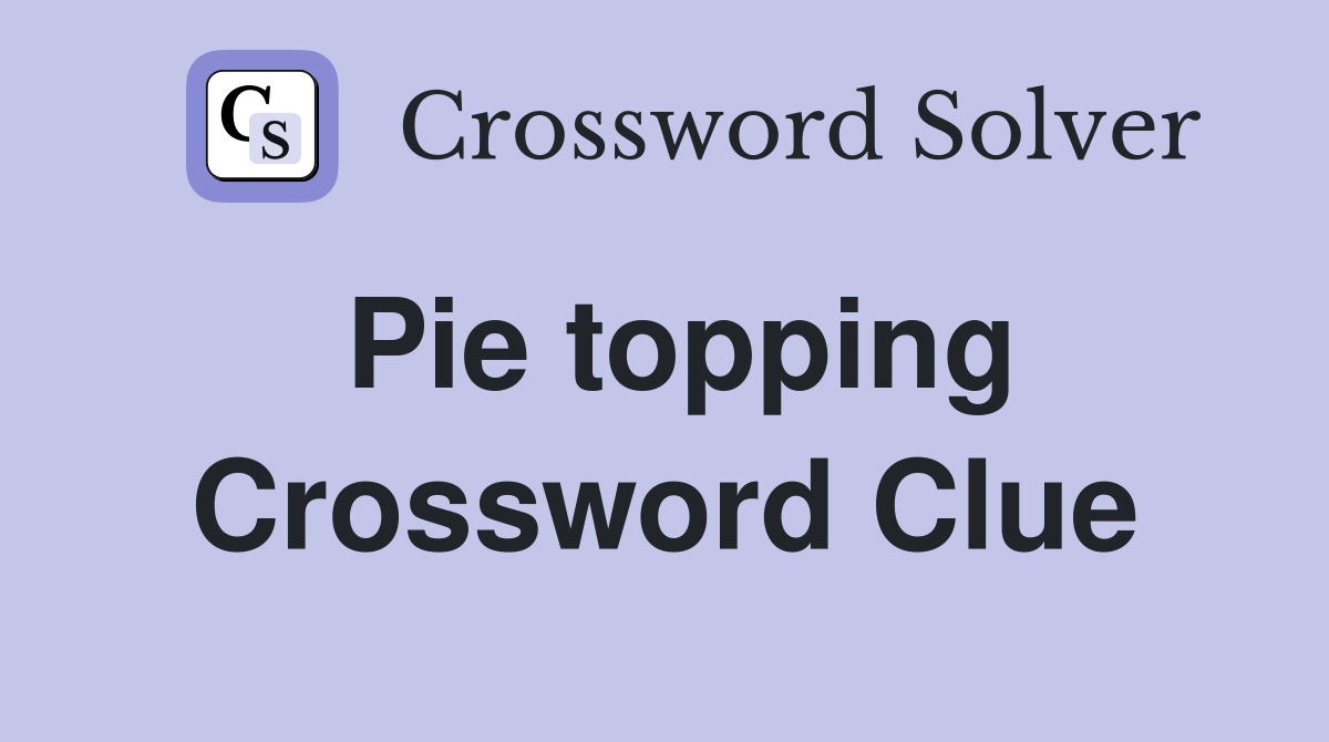 Pie topping Crossword Clue