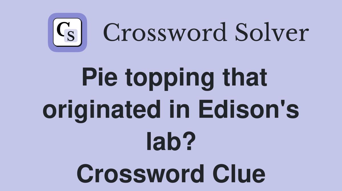 Pie topping that originated in Edison's lab? Crossword Clue