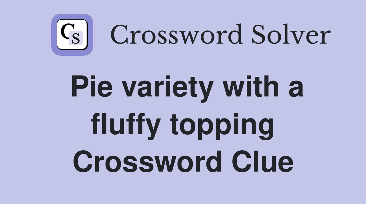 Pie variety with a fluffy topping Crossword Clue