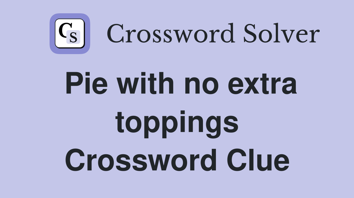 Pie with no extra toppings Crossword Clue