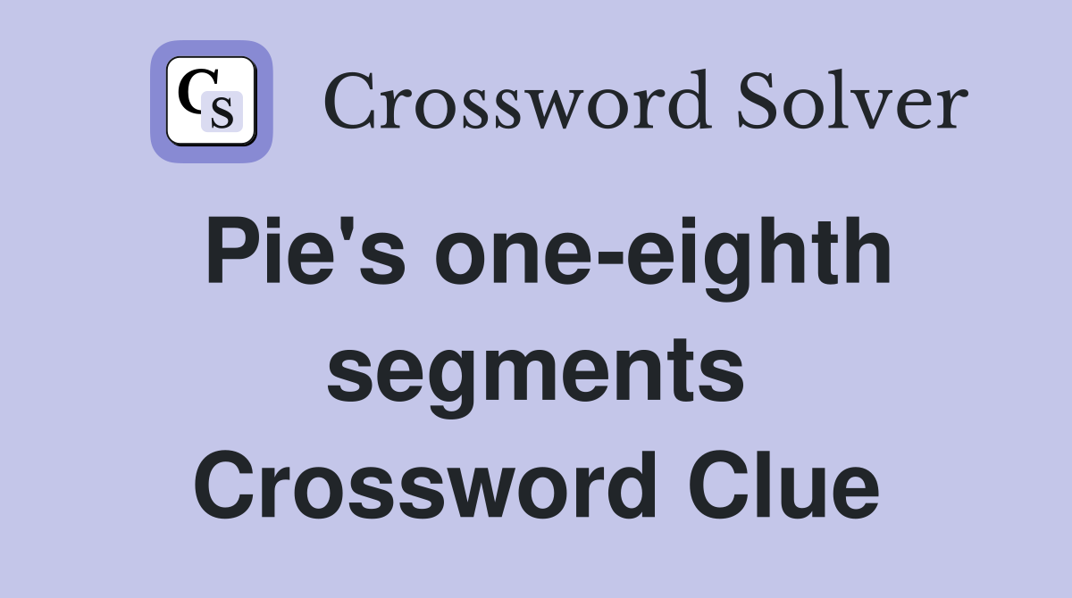 Pie's one-eighth segments Crossword Clue