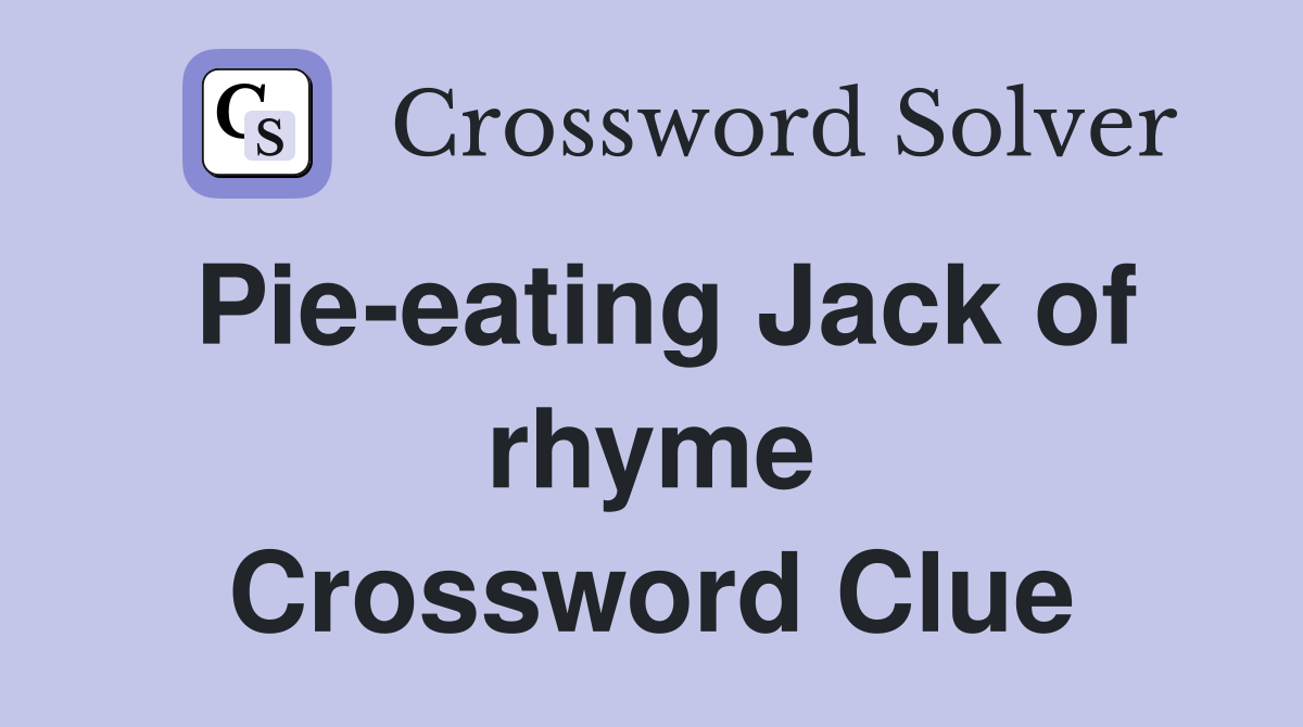 Pie-eating Jack of rhyme Crossword Clue