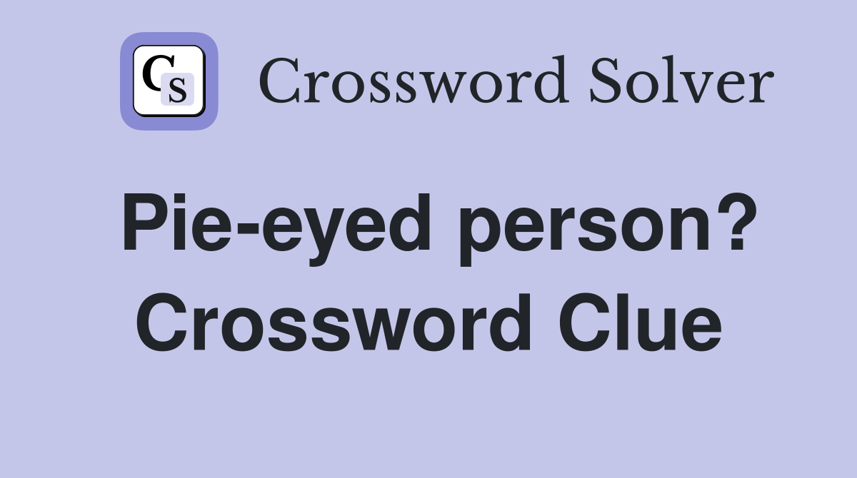 Pie-eyed person? Crossword Clue