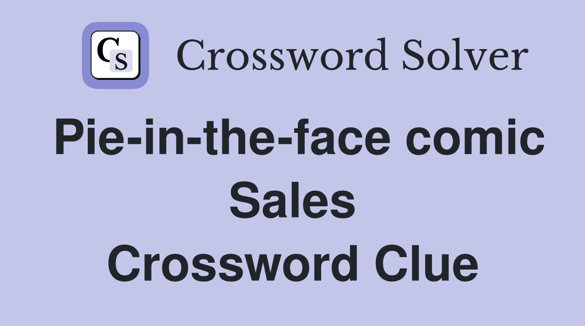Pie-in-the-face comic Sales Crossword Clue