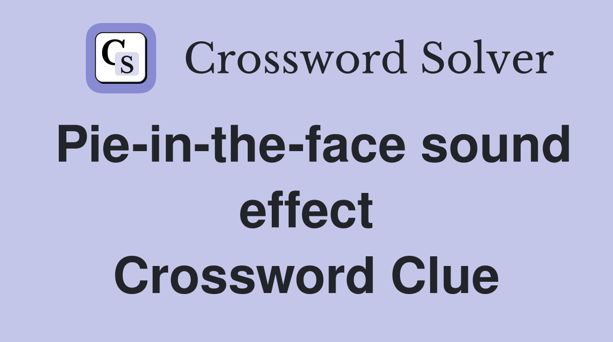 Pie-in-the-face sound effect Crossword Clue