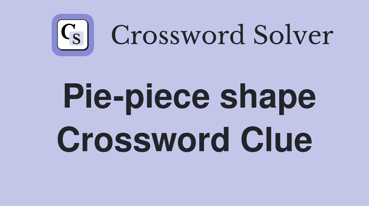 Pie-piece shape Crossword Clue